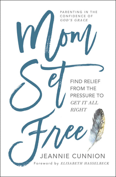 Mom Set Free: Find Relief from the Pressure to Get It All Right (A Christian Parenting Guide)