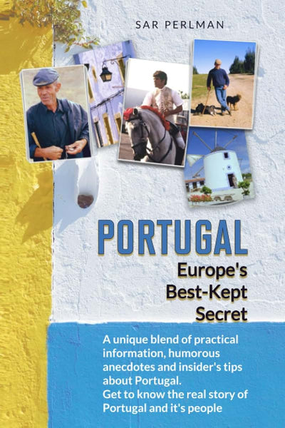 PORTUGAL - Europe's Best-Kept Secret: A unique blend of practical information, humorous anecdotes and insider's tips about Portugal. Get to know the ... (Sar Perlman's Best Kept Travel Secrets)