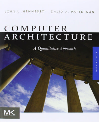 Computer Architecture: A Quantitative Approach (The Morgan Kaufmann Series in Computer Architecture and Design)