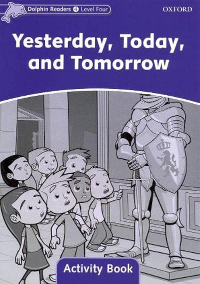 Dolphin Readers: Level 4: 625-Word VocabularyYesterday, Today and Tomorrow Activity Book