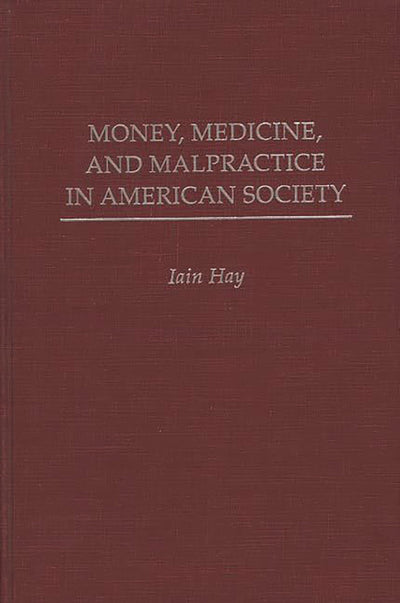Money, Medicine, and Malpractice in American Society