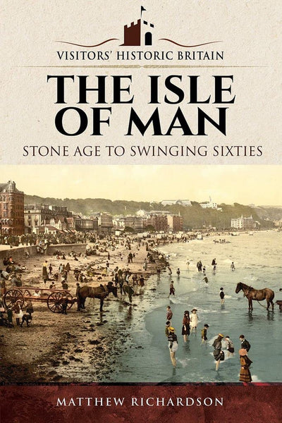 The Isle of Man: Stone Age to Swinging Sixties (Visitors' Historic Britain)