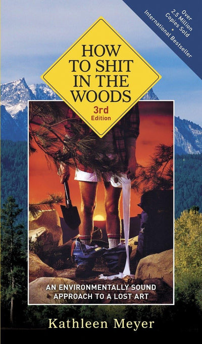 How to Shit in the Woods, 3rd Edition: An Environmentally Sound Approach to a Lost Art