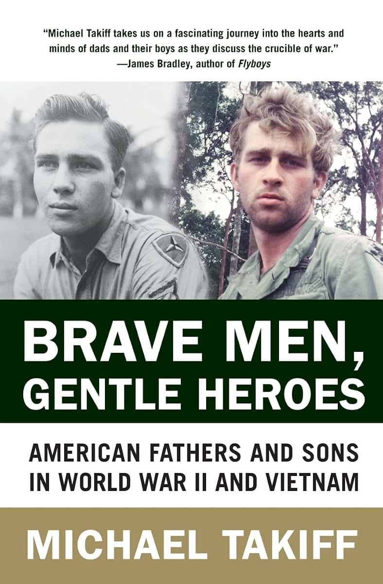 Brave Men, Gentle Heroes: American Fathers and Sons in World War II and Vietnam