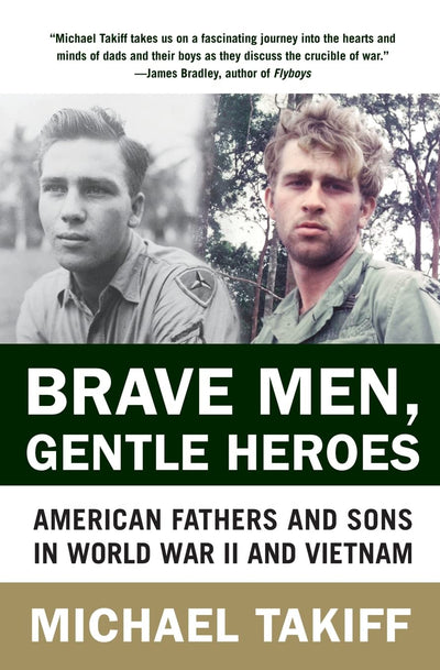 Brave Men, Gentle Heroes: American Fathers and Sons in World War II and Vietnam