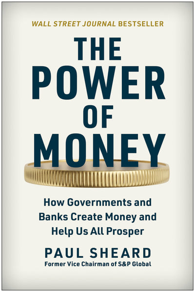 The Power of Money: How Governments and Banks Create Money a