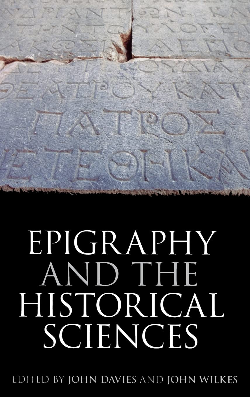Epigraphy and the Historical Sciences (Proceedings of the British Academy)