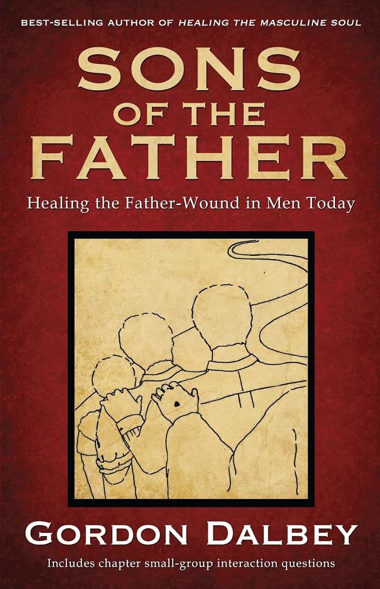 Sons of the Father: Healing the Father-Wound in Men Today