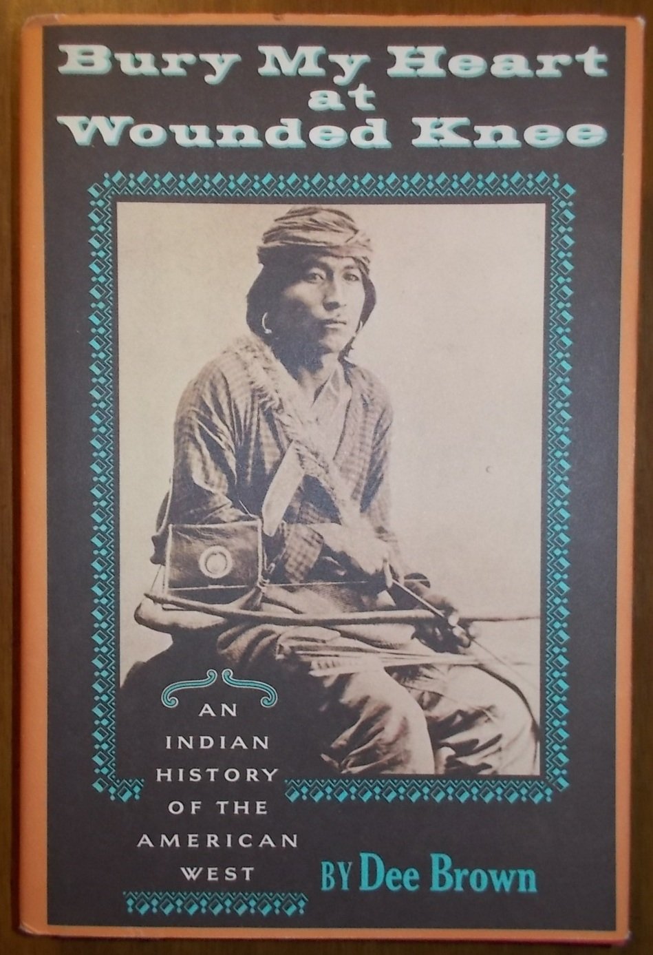 Bury My Heart At Wounded Knee: An Indian History of the American West
