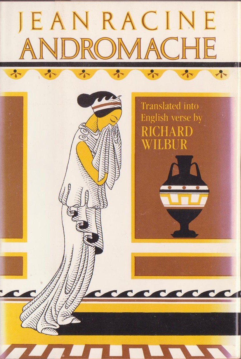 Andromache by Racine, Jean Baptiste; Wilbur, Richard (transl