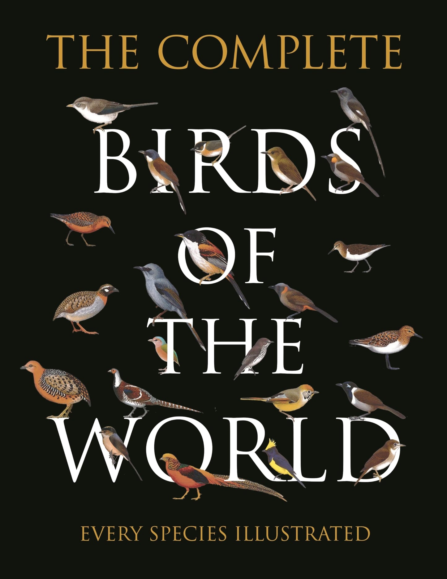 The Complete Birds of the World: Every Species Illustrated b