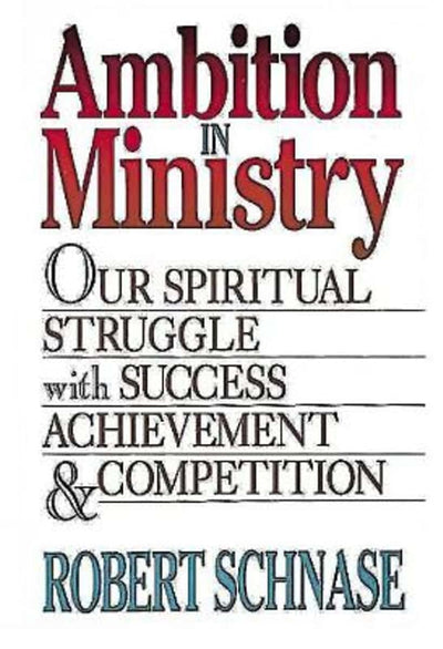 Ambition in Ministry: Our Spiritual Struggle with Success, A