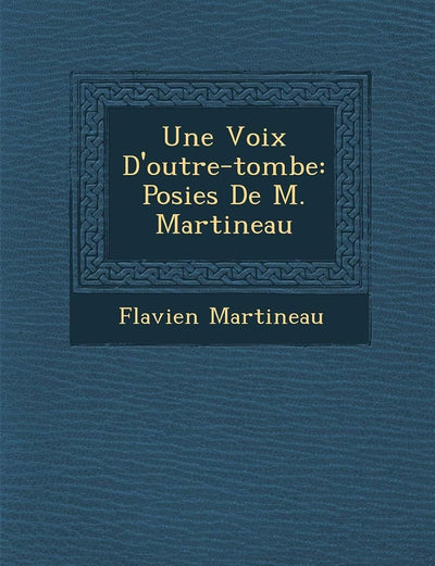 Une Voix D'Outre-Tombe: Po Sies de M. Martineau (French Edition)