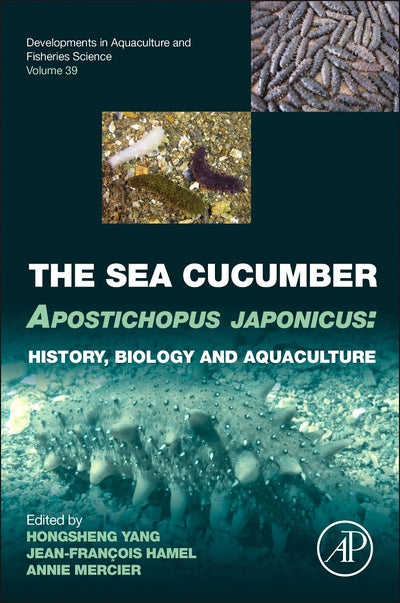 The Sea Cucumber Apostichopus japonicus: History, Biology and Aquaculture (Volume 39) (Developments in Aquaculture and Fisheries Science, Volume 39)