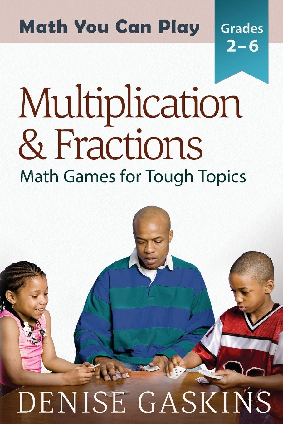 Multiplication & Fractions: Math Games for Tough Topics (Math You Can Play)
