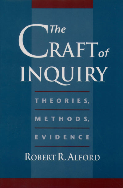 The Craft of Inquiry: Theories, Methods, Evidence by Alford,