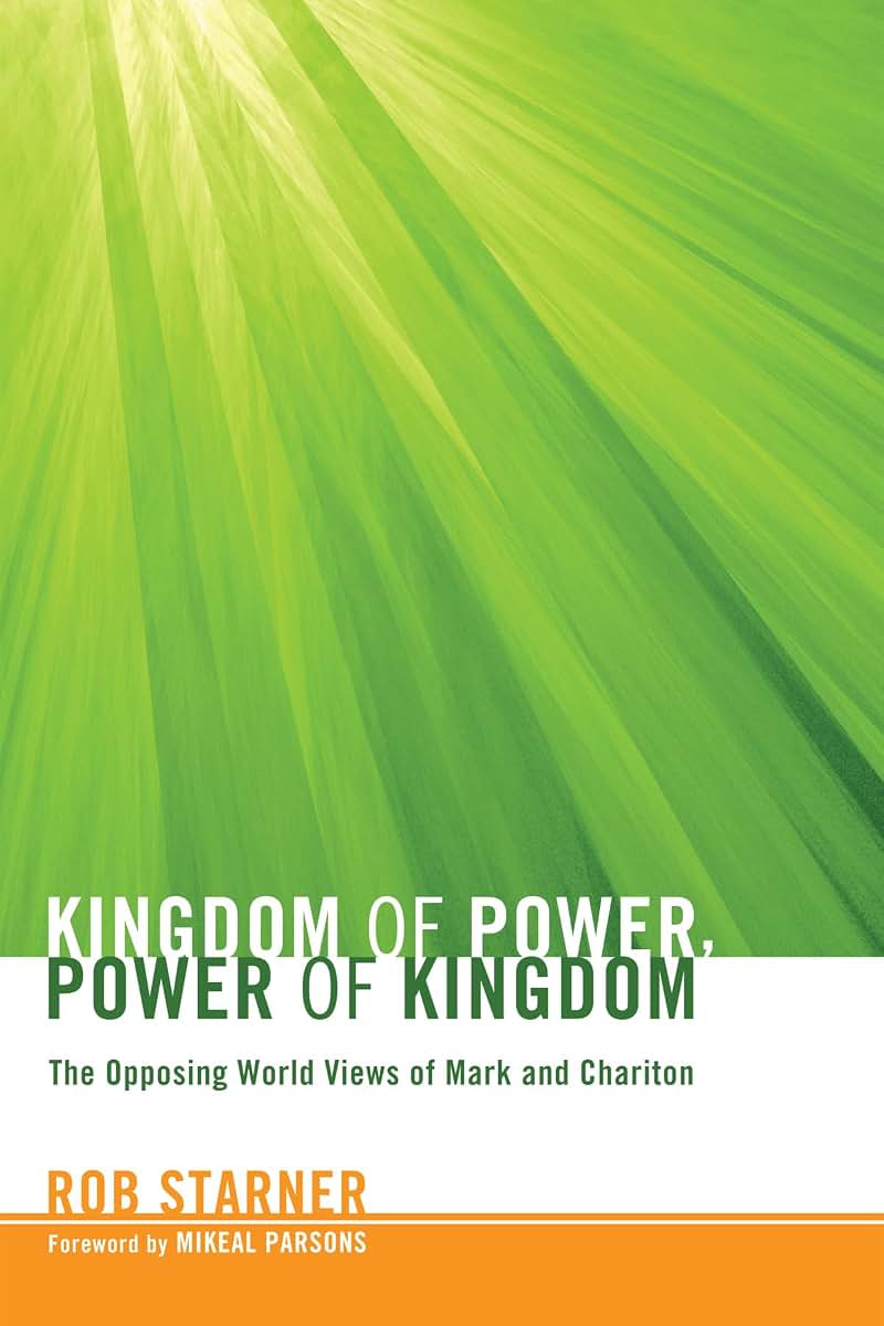 Kingdom of Power, Power of Kingdom: The Opposing World Views of Mark and Chariton