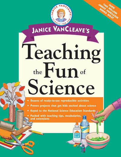 Janice VanCleave's Teaching the Fun of Science