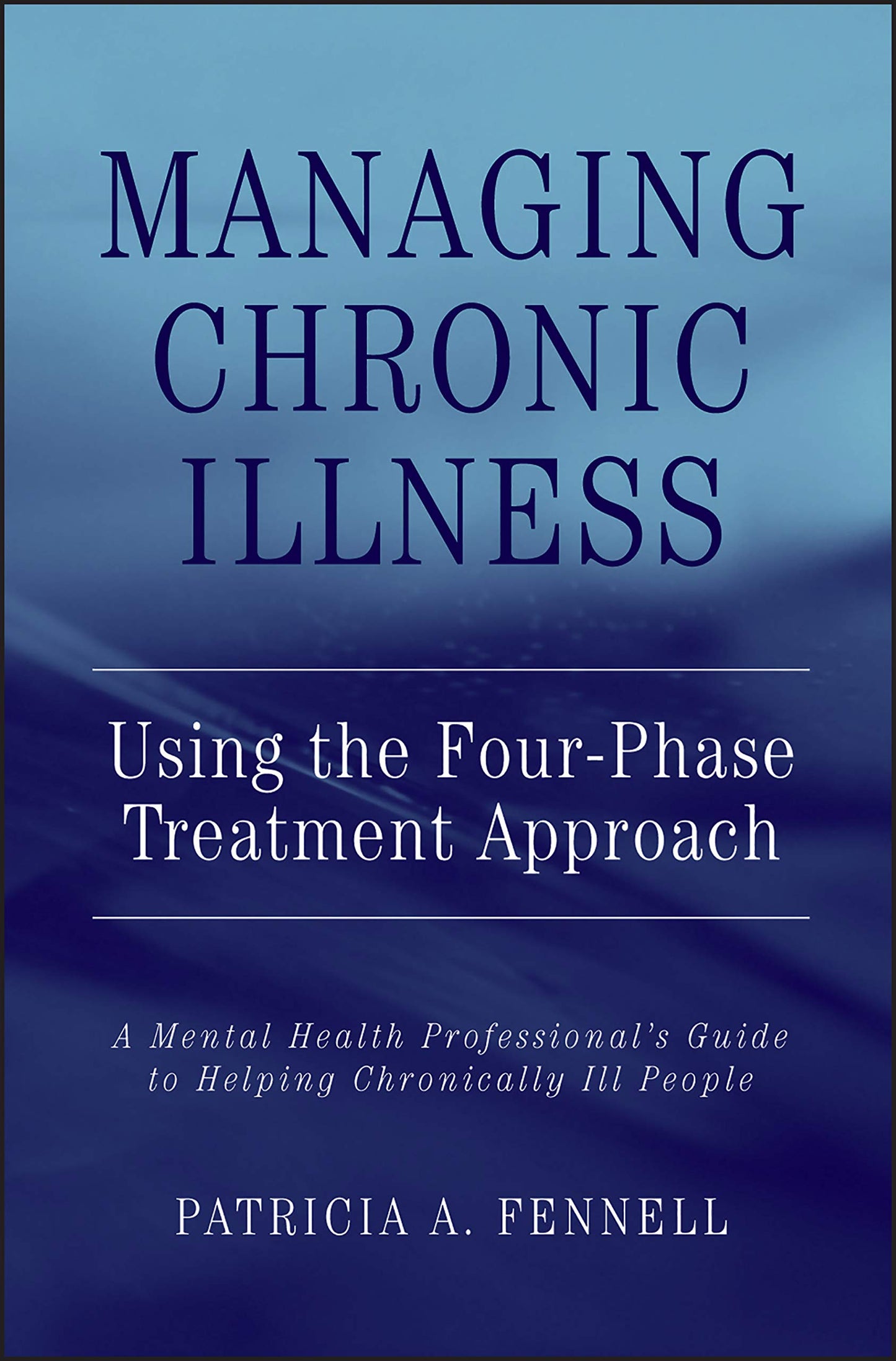 Managing Chronic Illness Using the Four-Phase Treatment Approach: A Mental Health Professional's Guide to Helping Chronically Ill People
