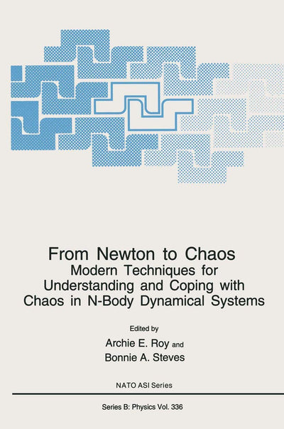 From Newton to Chaos: Modern Techniques for Understanding and Coping with Chaos in N-Body Dynamical Systems (NATO Science Series B:, 336)