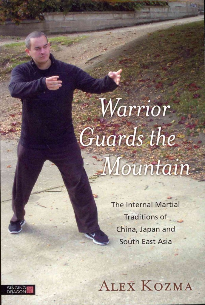 Warrior Guards the Mountain: The Internal Martial Traditions of China, Japan and South East Asia