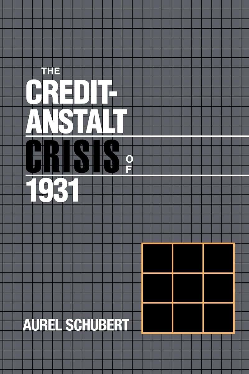 The Credit-Anstalt Crisis of 1931 (Studies in Macroeconomic History)