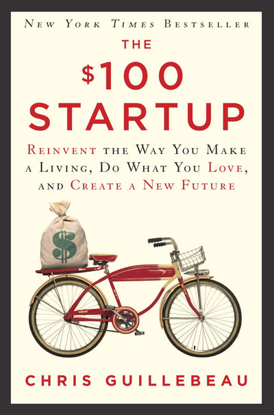 The $100 Startup: Reinvent the Way You Make a Living