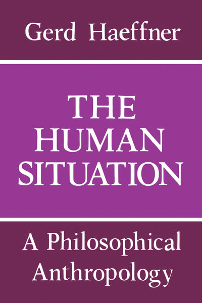 The Human Situation: A Philosophical Anthropology (Studies in Contemporary Economics)