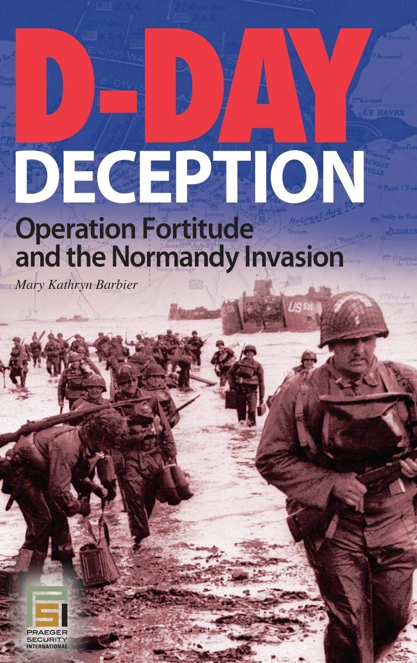 D-Day Deception: Operation Fortitude and the Normandy Invasion (Praeger Security International)