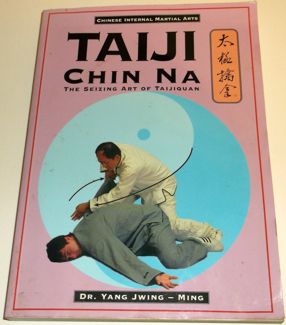 Taiji Chin Na: The Seizing Art of Taijiquan (Chinese Internal Martial Arts)