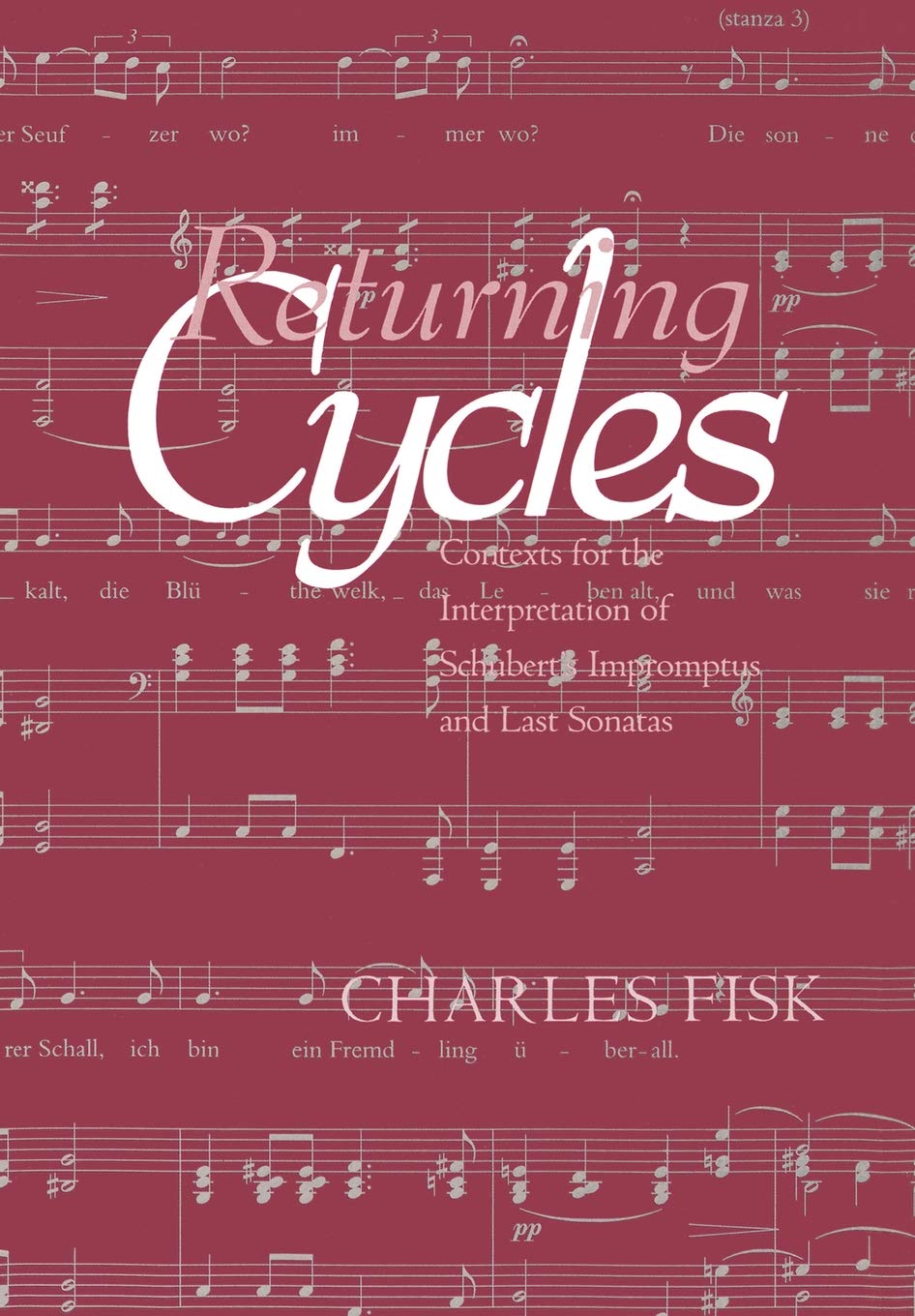 Returning Cycles: Contexts for the Interpretation of Schubert's Impromptus and Last Sonatas (California Studies in Nineteenth Century Music)
