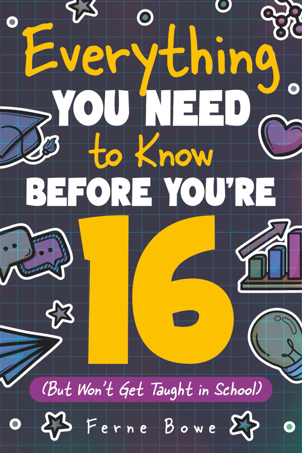 Everything You Need to Know Before You're 16 (But Wont Get Taught in School): 100+ Essential Life Skills for Self-Confidence, Happiness, and Success (Life Skills for Tweens & Teens)