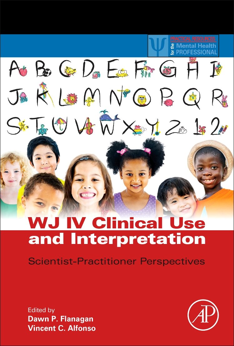 WJ IV Clinical Use and Interpretation: Scientist-Practitioner Perspectives (Practical Resources for the Mental Health Professional)