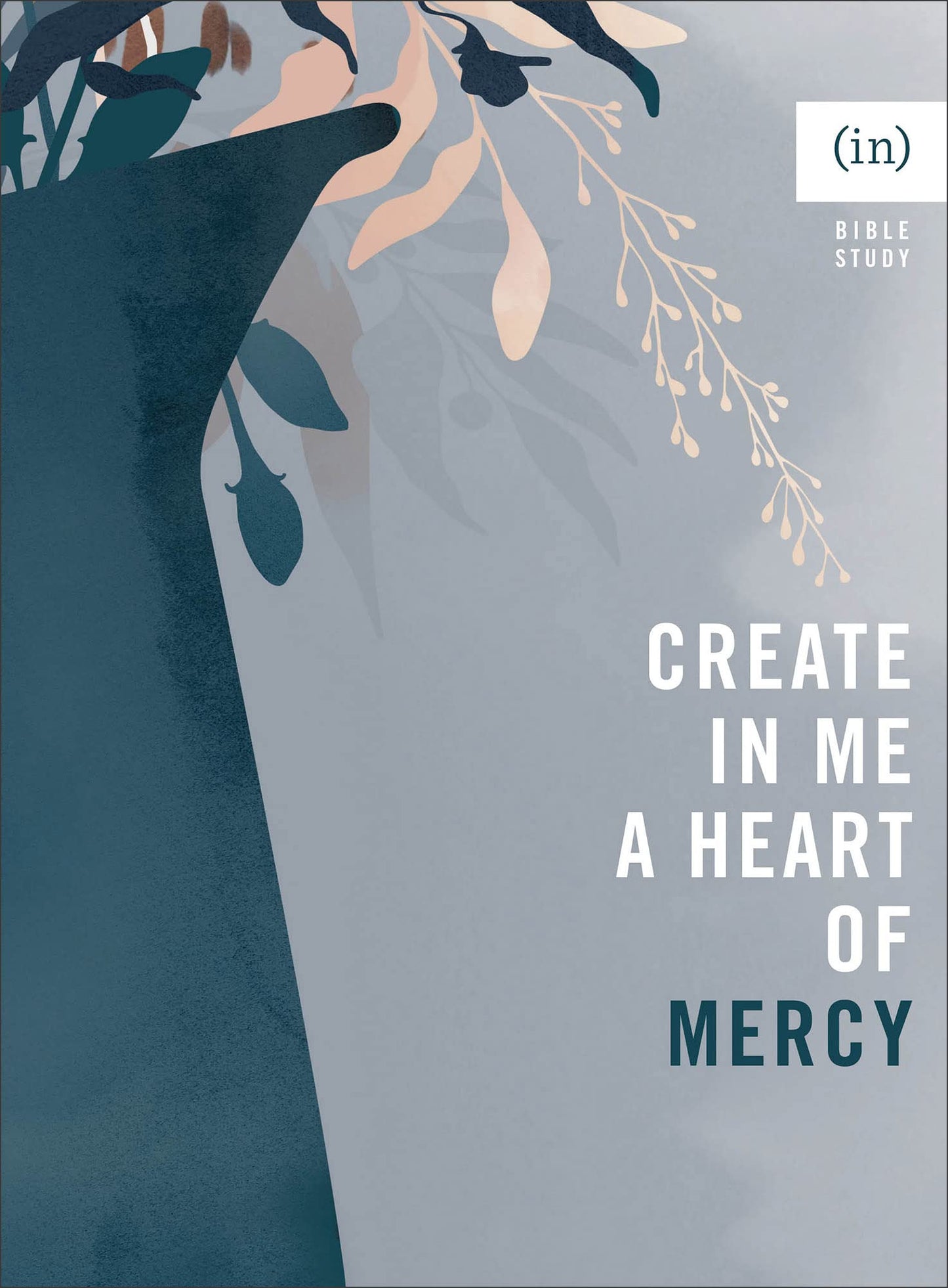 Create in Me a Heart of Mercy: (Bible Study Guide for Women Including Discussion Questions - Perfect for Small Group or Individual Use)
