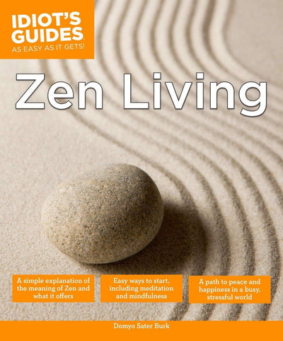 Zen Living: A Simple Explanation of the Meaning of Zen and What It Offers (Idiot's Guides)