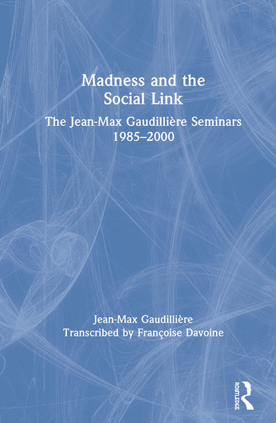 Madness and the Social Link: The Jean-Max Gaudillire Seminars 1985 - 2000