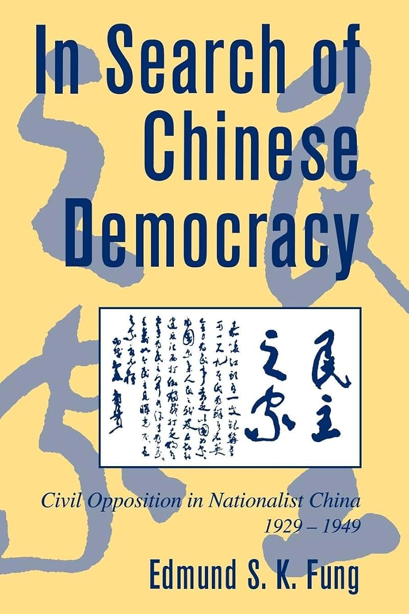 In Search of Chinese Democracy: Civil Opposition in Nationalist China, 1929-1949 (Cambridge Modern China Series)