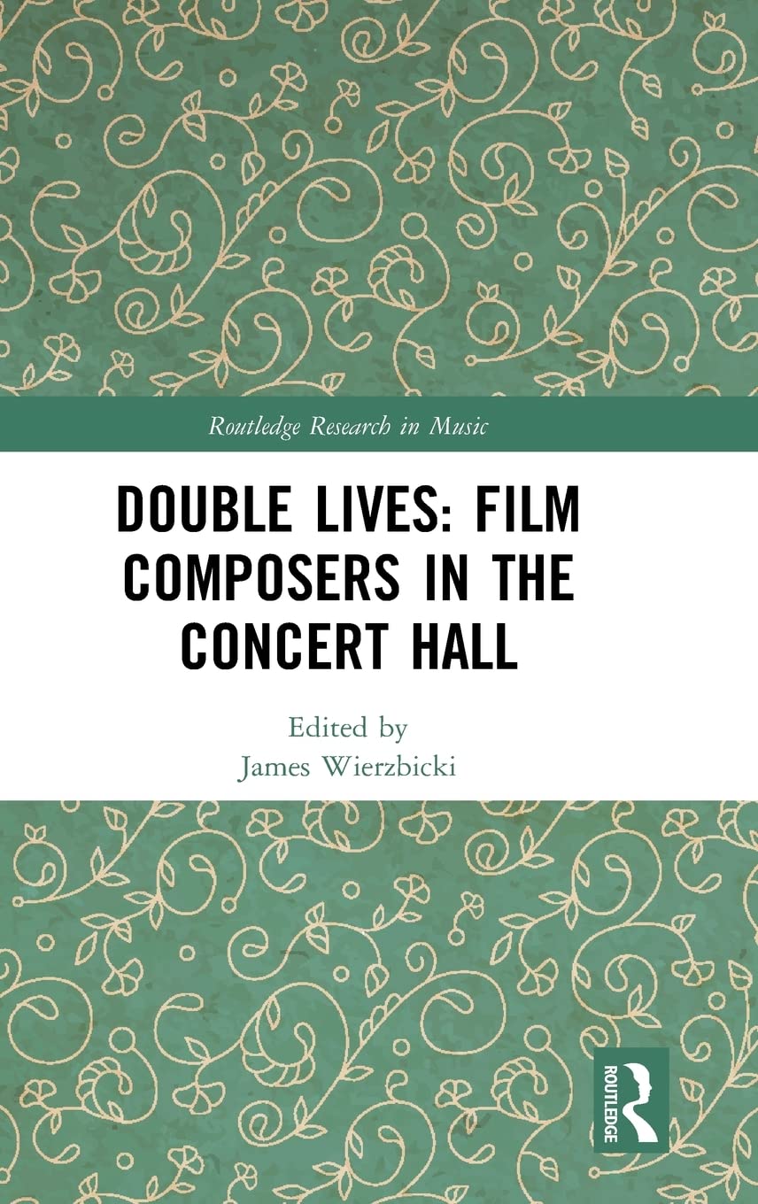 Double Lives: Film Composers in the Concert Hall: Film Composers in the Concert Hall (Routledge Research in Music)