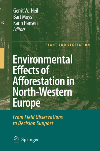 Environmental Effects of Afforestation in North-Western Europe: From Field Observations to Decision Support (Plant and Vegetation, 1)
