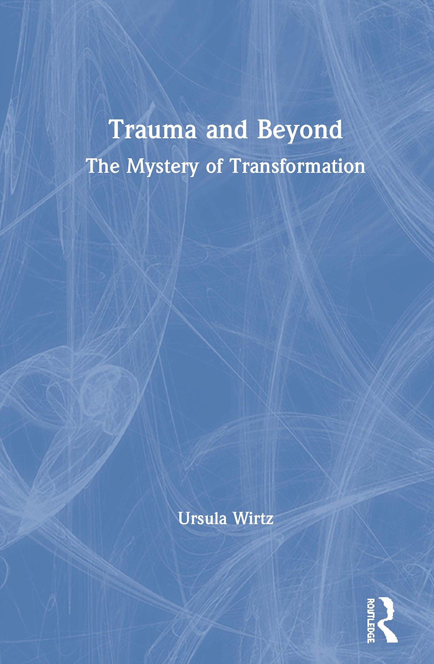 Trauma and Beyond: The Mystery of Transformation