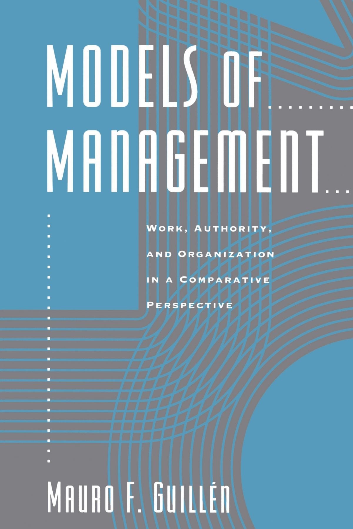 Models of Management: Work, Authority, and Organization in a Comparative Perspective
