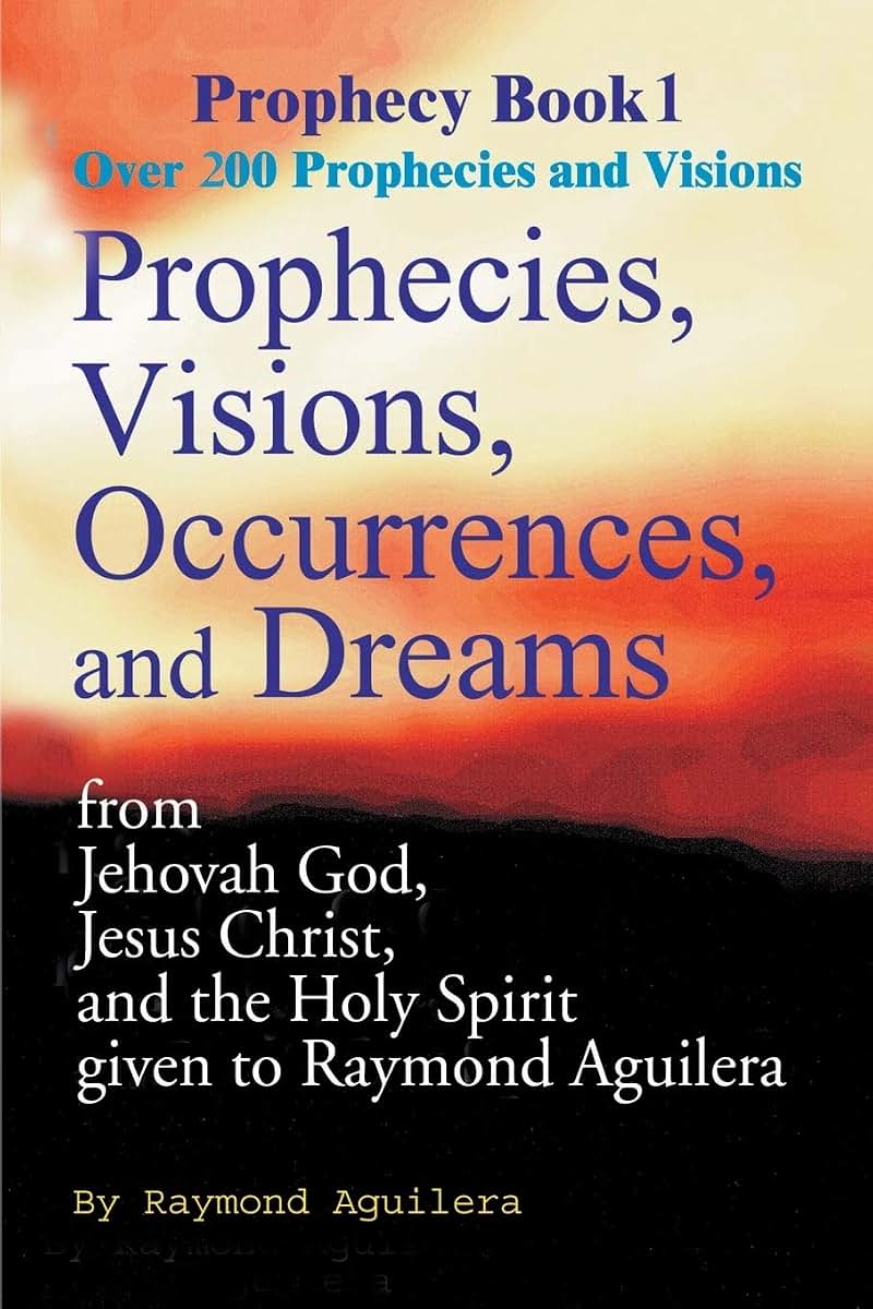 Prophecies, Visions, Occurences, and Dreams: From Jehovah God, Jesus Christ, and the Holy Spirit (Prophecy Books)