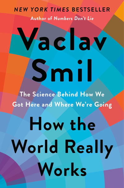 How the World Really Works: The Science Behind How We Got Here