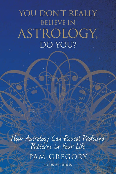 You Don't Really Believe in Astrology, Do You?: How Astrology Can Reveal Profound Patterns in Your Life
