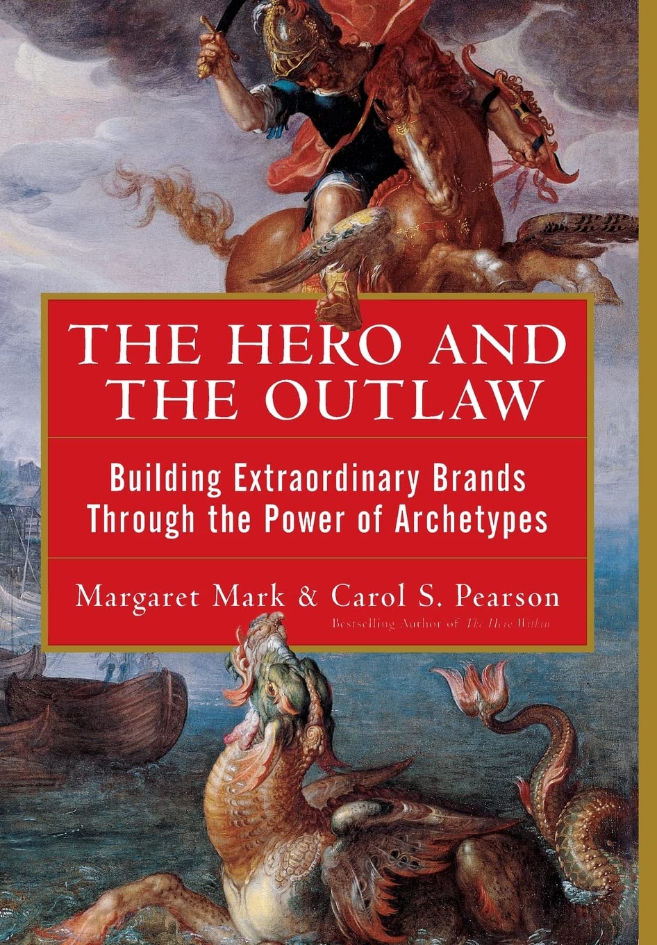 The Hero and the Outlaw: Building Extraordinary Brands Throu