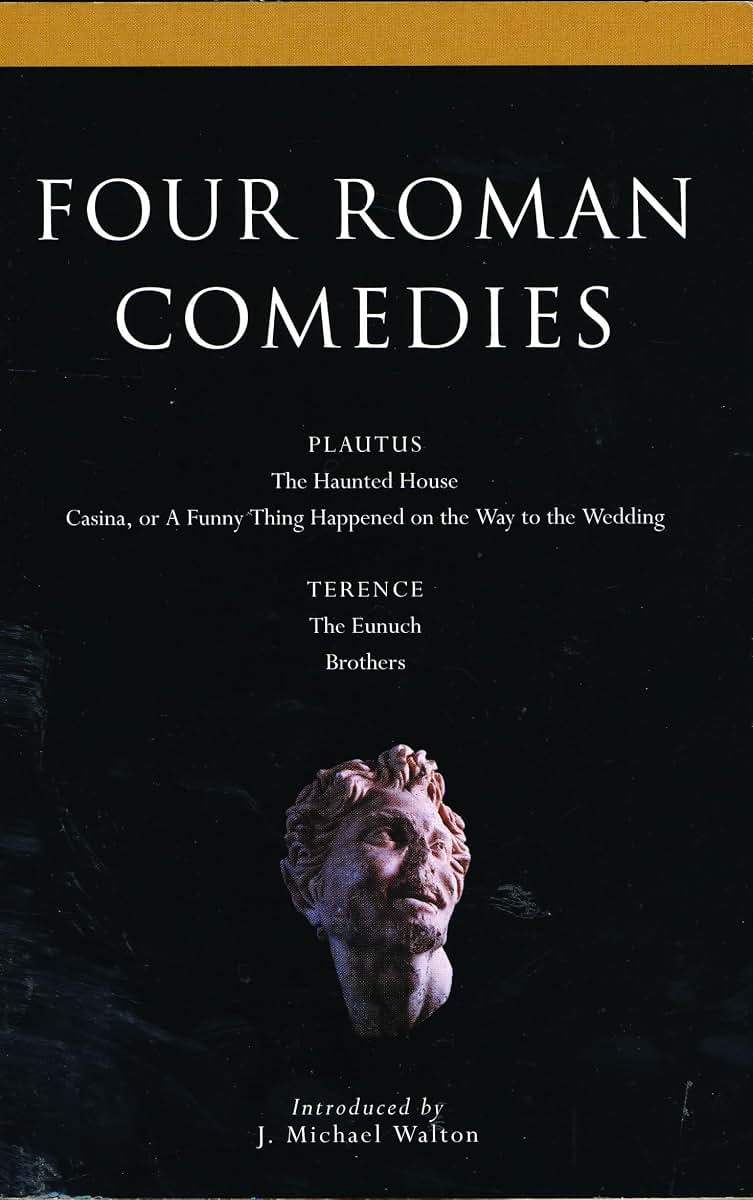 Four Roman Comedies: The Haunted House;Casina; or A Funny Thing Happened on the Way to the Wedding;Eunuch;Brothers (Classical Dramatists)