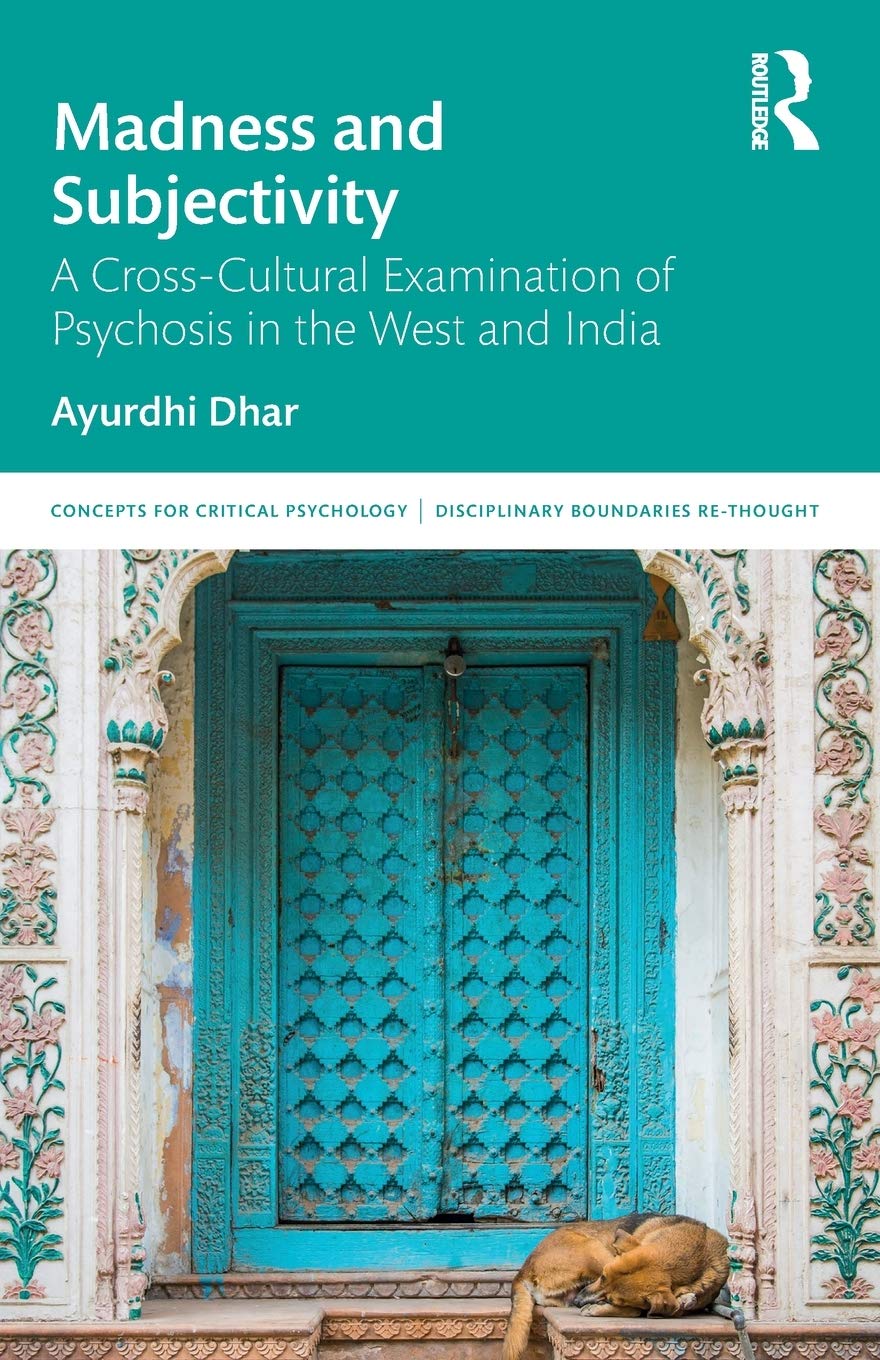 Madness and Subjectivity: A Cross-Cultural Examination of Psychosis in the West and India (Concepts for Critical Psychology)