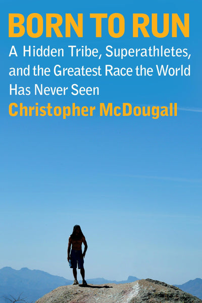 Born to Run: A Hidden Tribe, Superathletes, and the Greatest Race