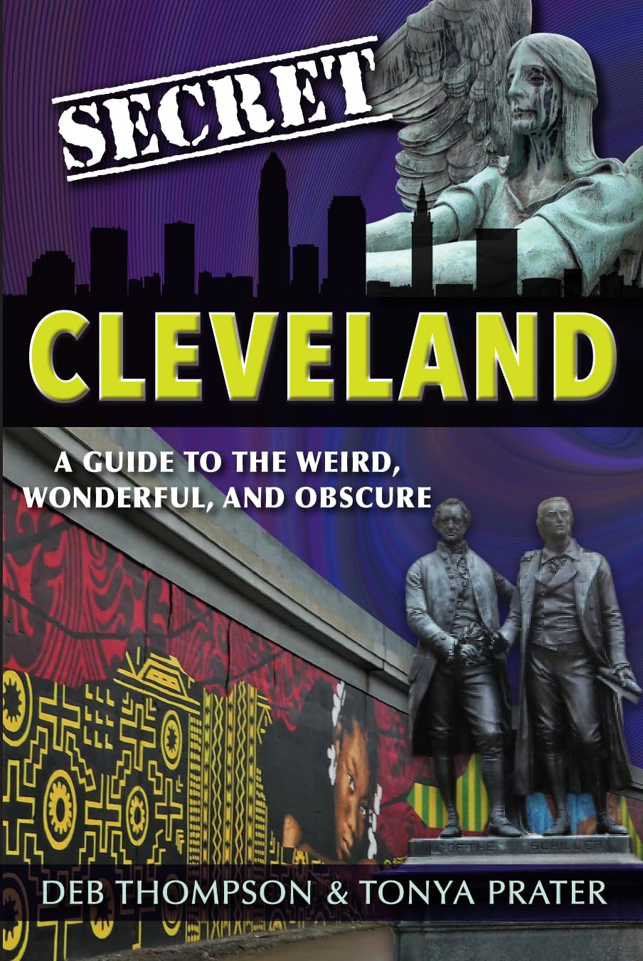 Secret Cleveland: A Guide to the Weird, Wonderful and Obscure