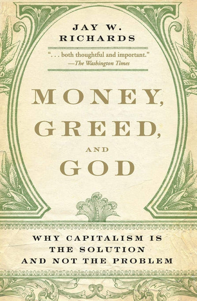 Money, Greed, and God: Why Capitalism Is the Solution and Not the Problem